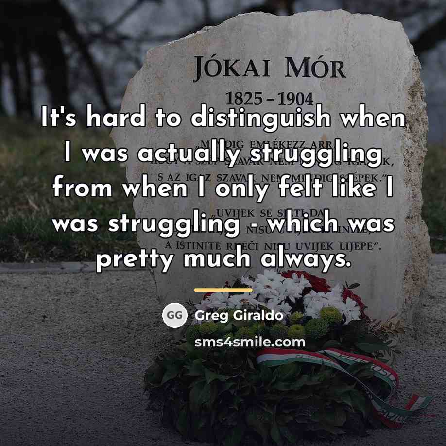 “It's hard to distinguish when I was actually struggling from…” quote by Greg Giraldo
