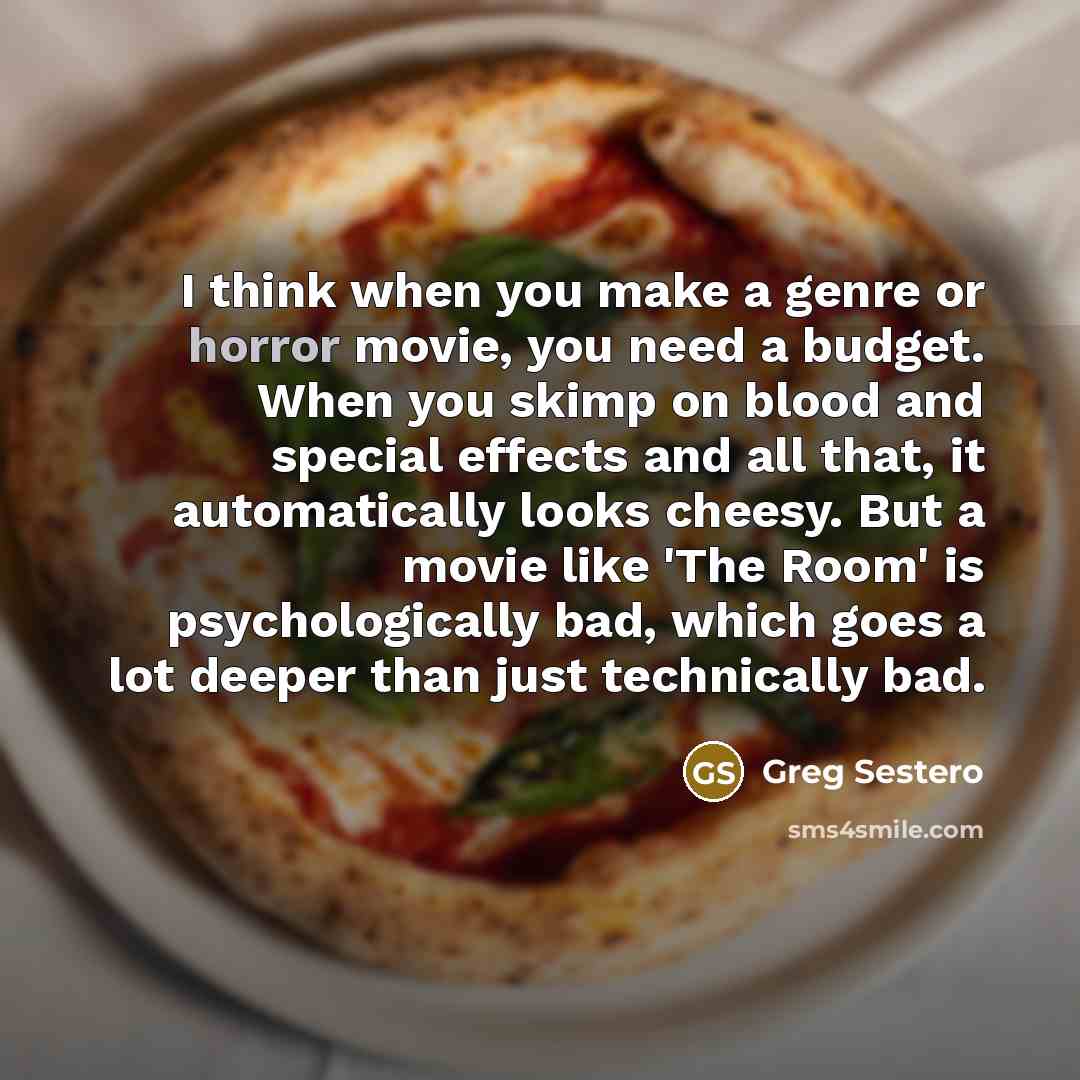 “I think when you make a genre or horror movie,…” quote by Greg Sestero