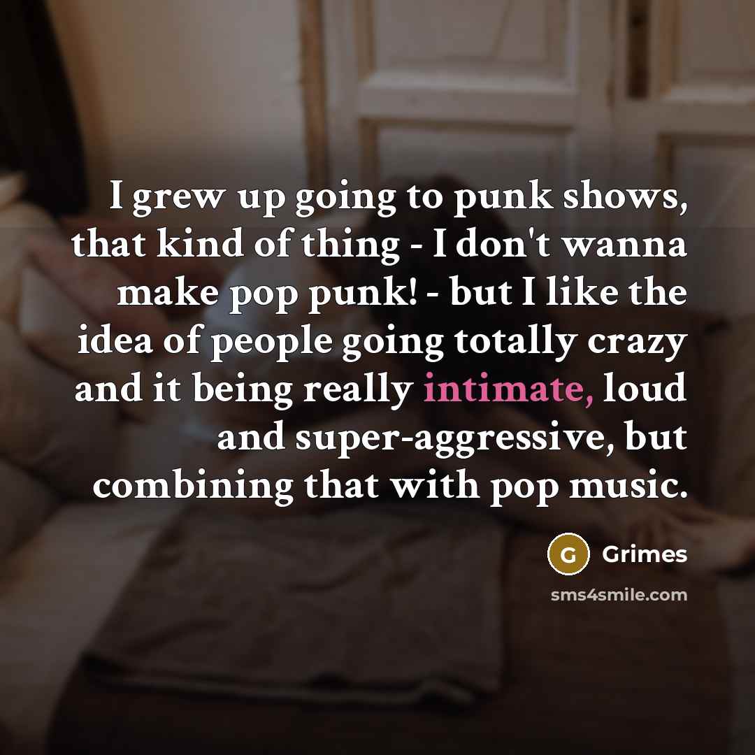 “I grew up going to punk shows, that kind of…” quote by Grimes