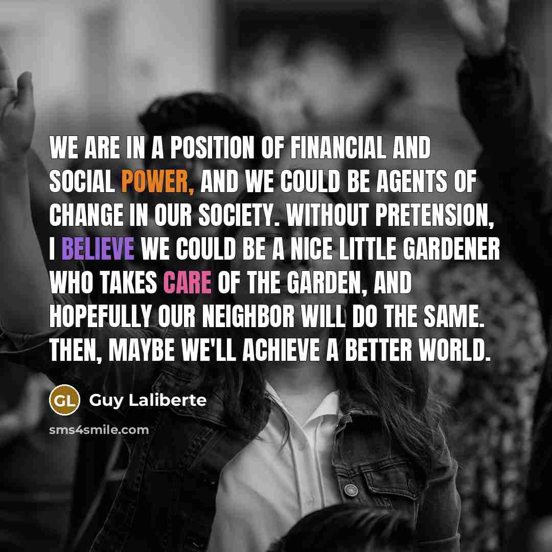 “We are in a position of financial and social power,…” quote by Guy Laliberte