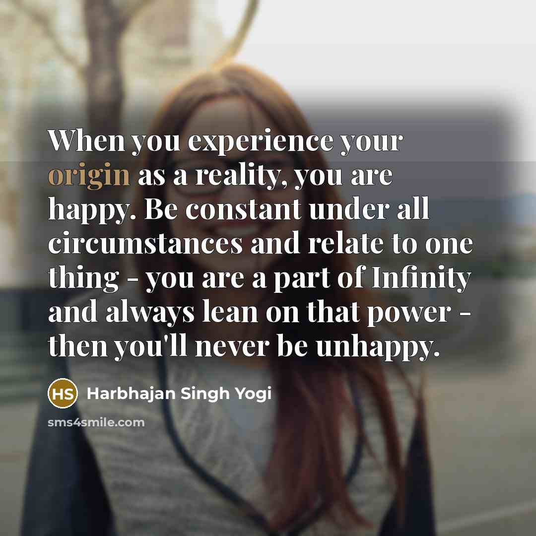 “When you experience your origin as a reality, you are…” quote by Harbhajan Singh Yogi