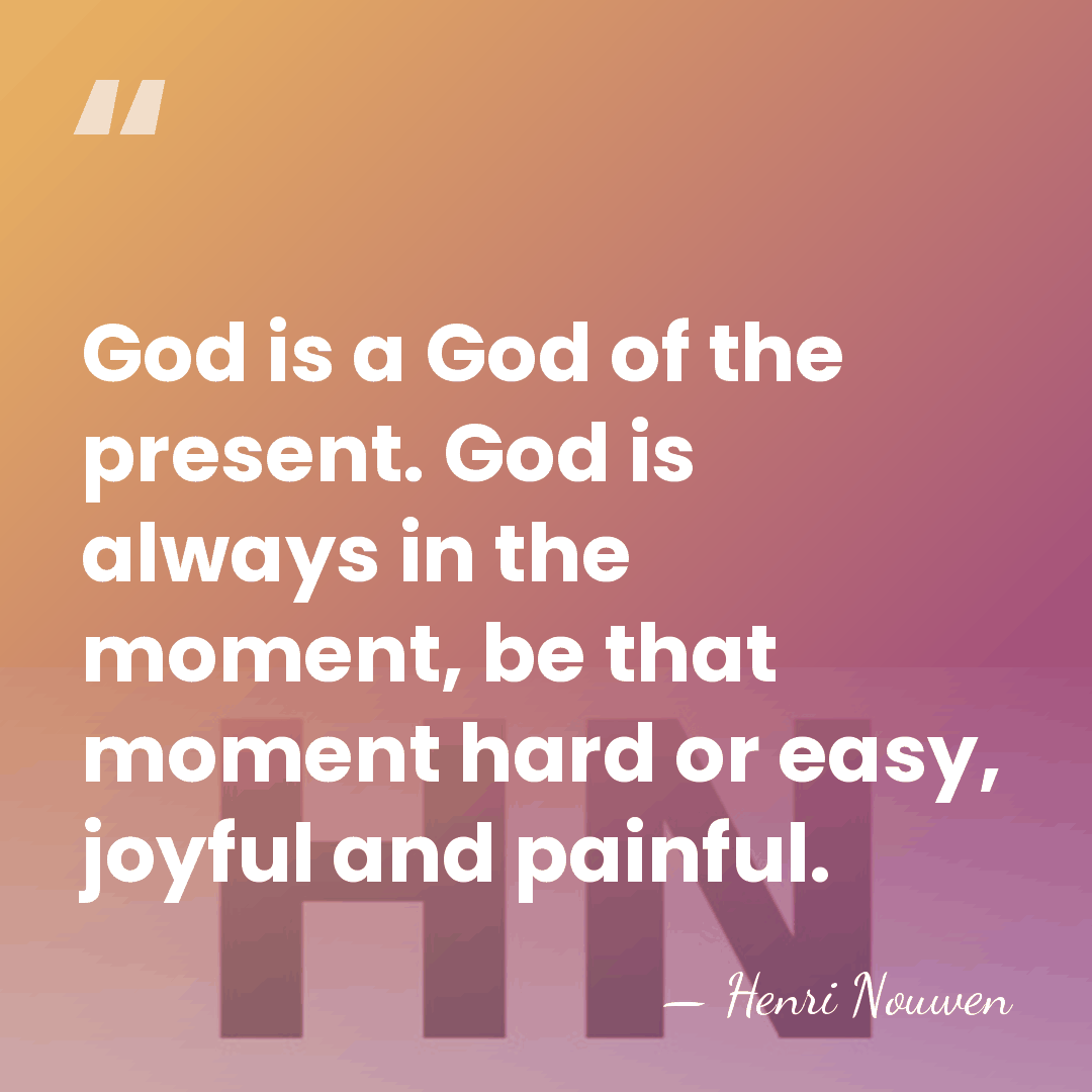 God is a God of the present. God is always in the&hellip; - Henri Nouwen