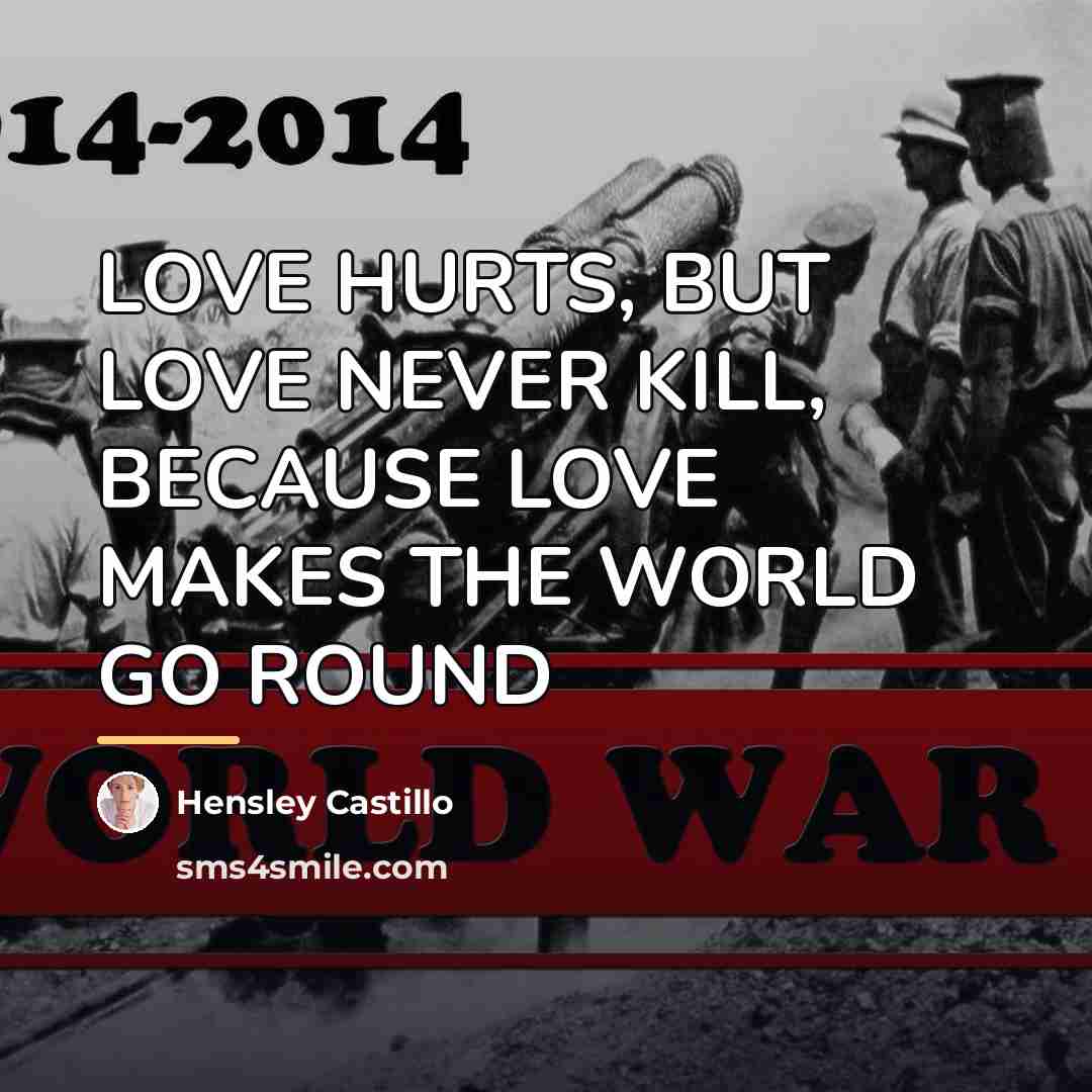 “LOVE HURTS, BUT LOVE NEVER KILL, BECAUSE LOVE MAKES THE…” quote by HENSLEY CASTILLO