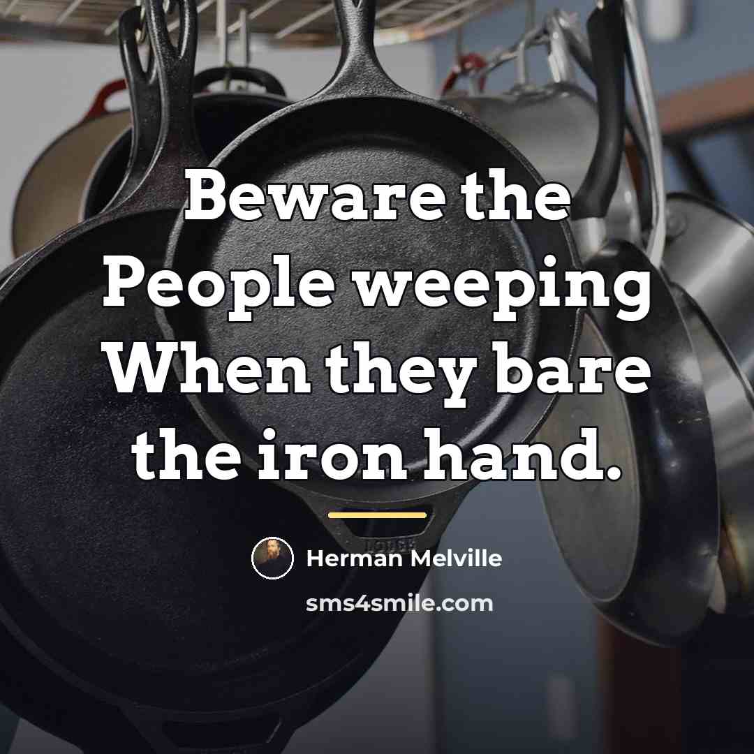 “Beware the People weeping When they bare the iron hand.…” quote by Herman Melville