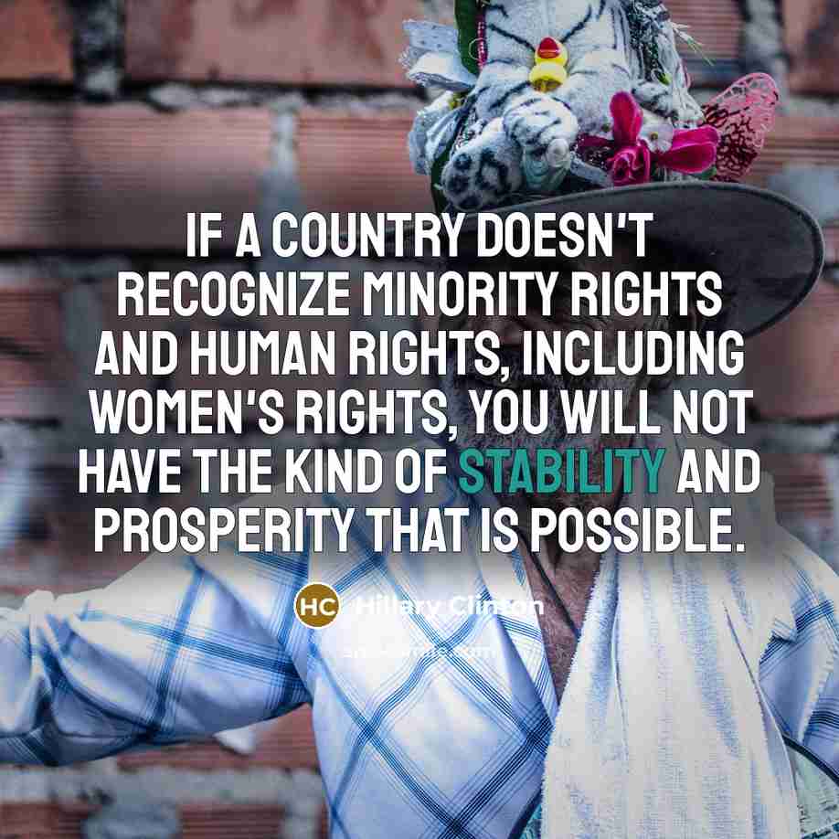 “If a country doesn't recognize minority rights and human rights,…” quote by Hillary Clinton