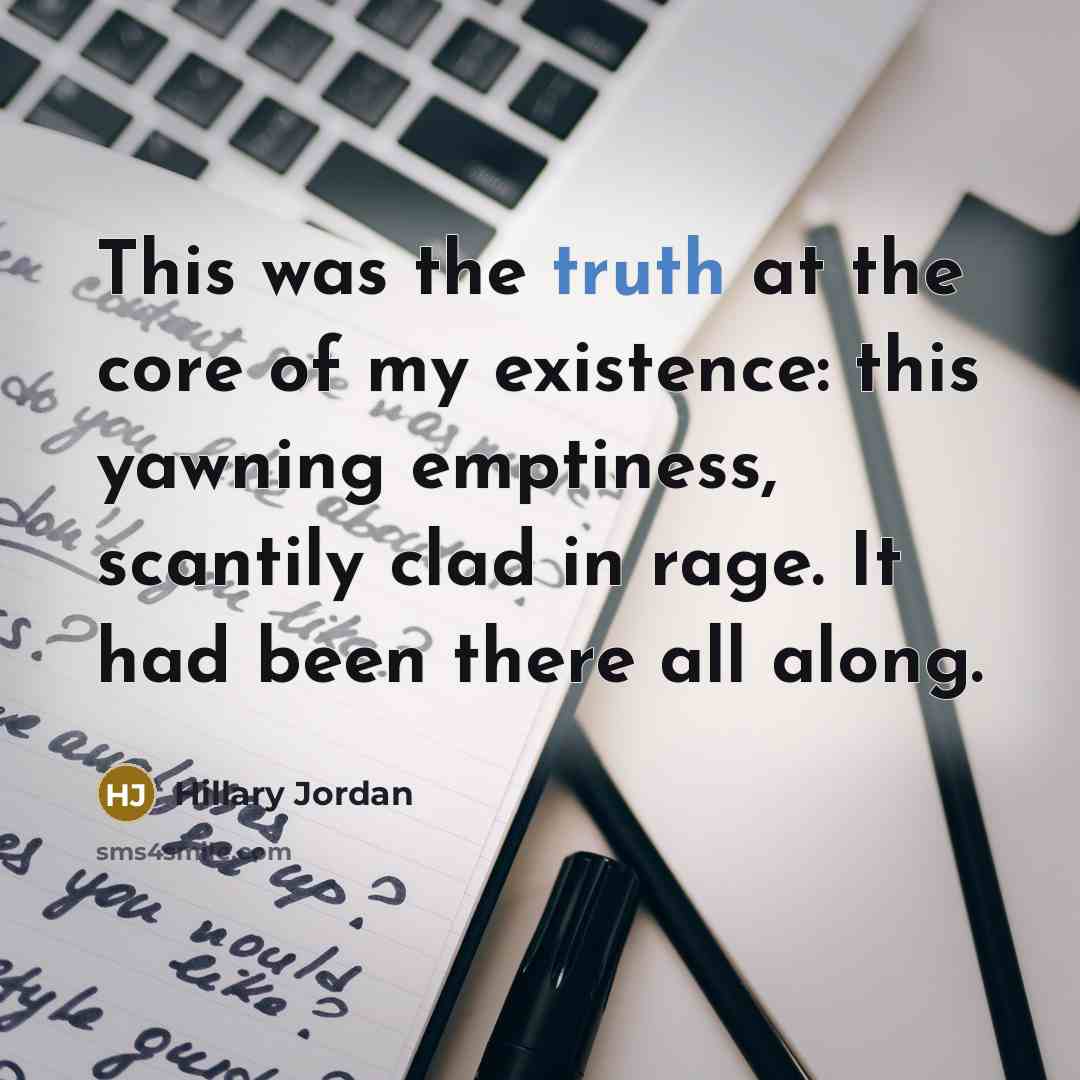 “This was the truth at the core of my existence:…” quote by Hillary Jordan