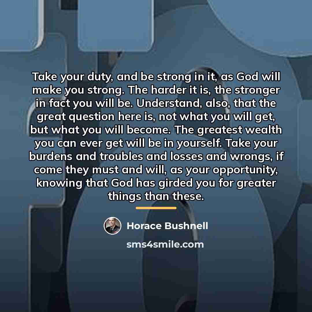 “Take your duty, and be strong in it, as God…” quote by Horace Bushnell