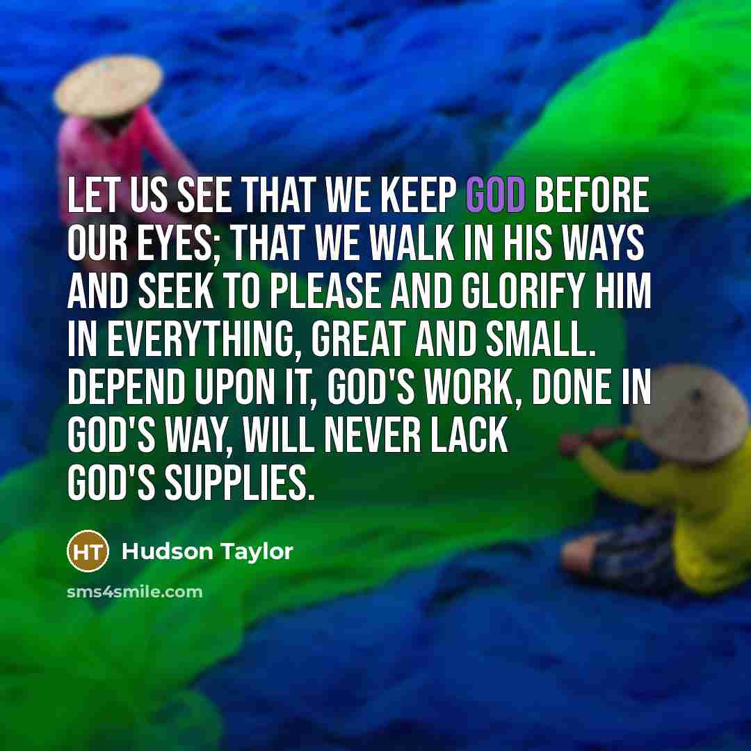 “Let us see that we keep God before our eyes;…” quote by Hudson Taylor