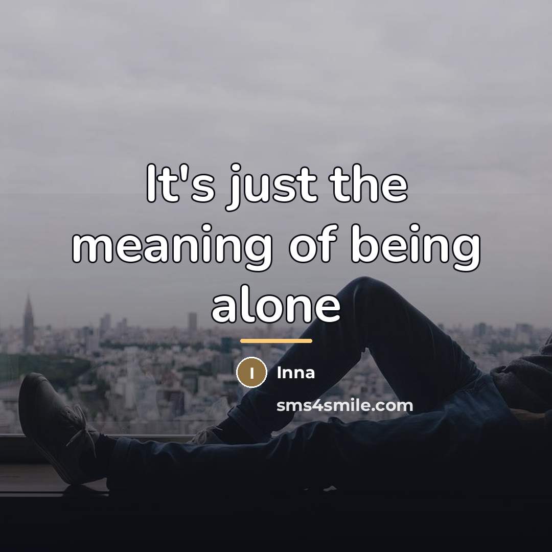“It's just the meaning of being alone…” quote by Inna