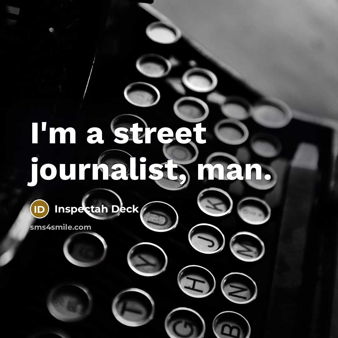 “I'm a street journalist, man.” quote by Inspectah Deck