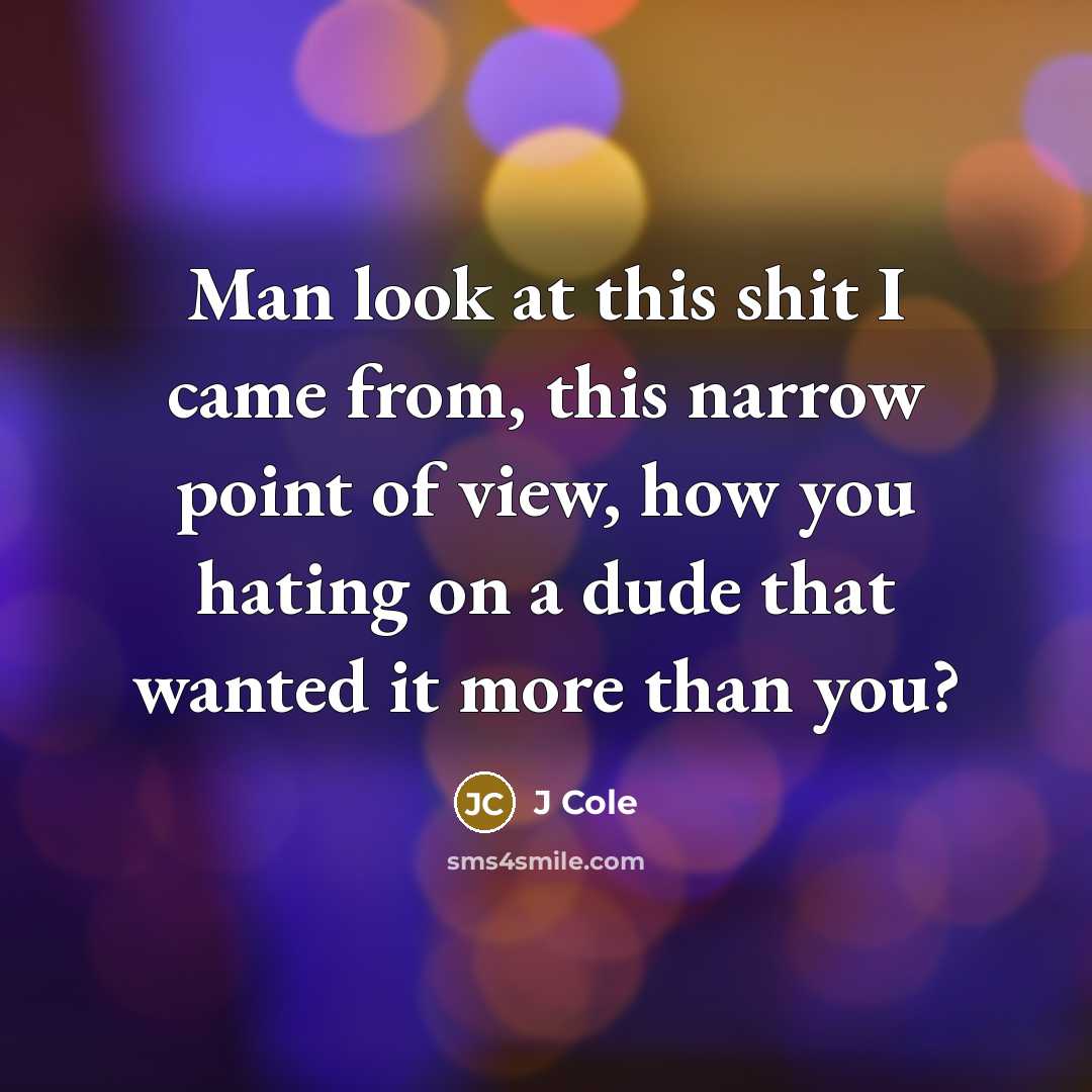 “Man look at this shit I came from, this narrow…” quote by J Cole