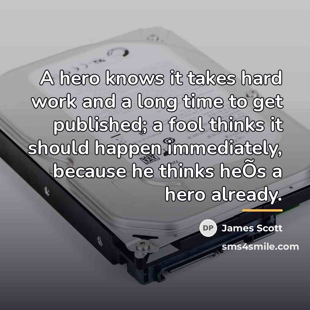 “A hero knows it takes hard work and a long…” quote by James Scott