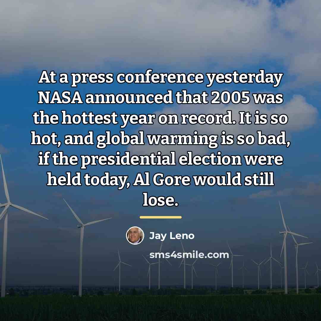 “At a press conference yesterday NASA announced that 2005 was…” quote by Jay Leno