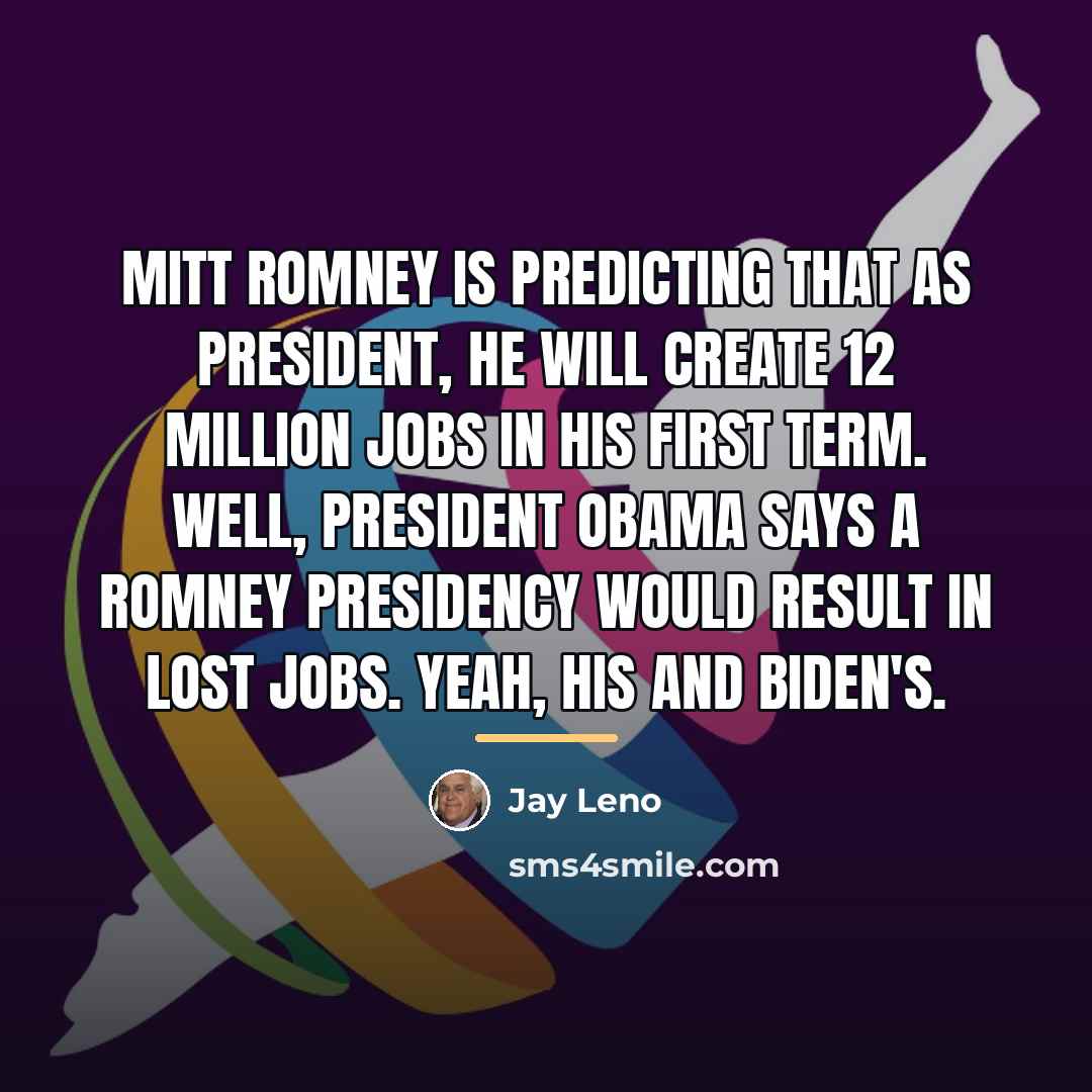 “Mitt Romney is predicting that as president, he will create…” quote by Jay Leno