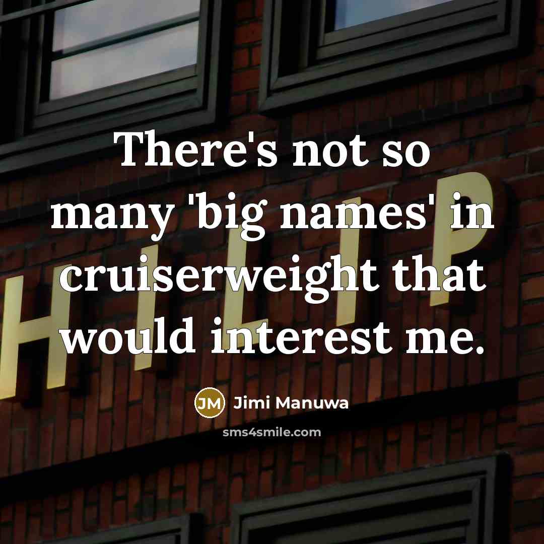 “There's not so many 'big names' in cruiserweight that would…” quote by Jimi Manuwa