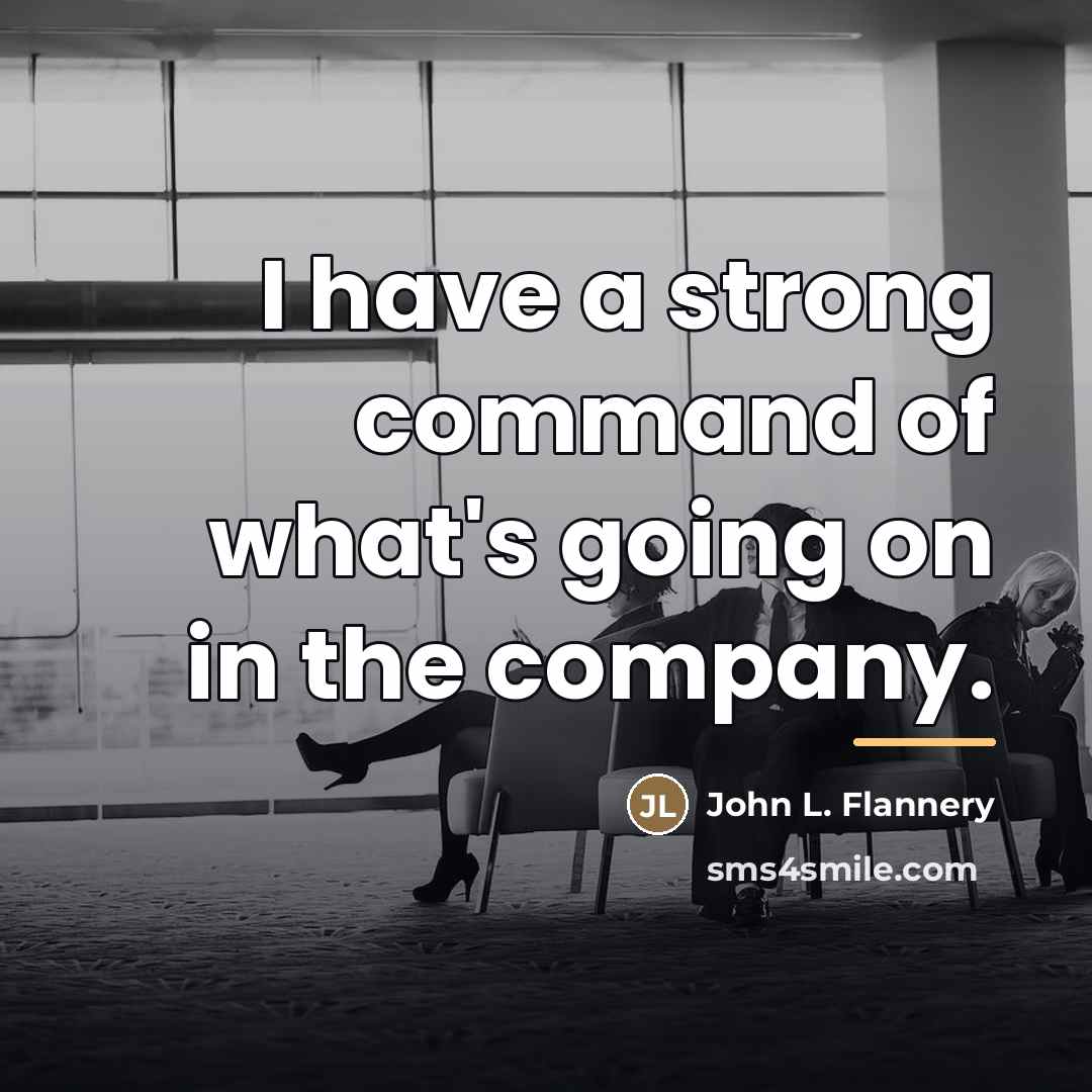 “I have a strong command of what's going on in…” quote by John L. Flannery