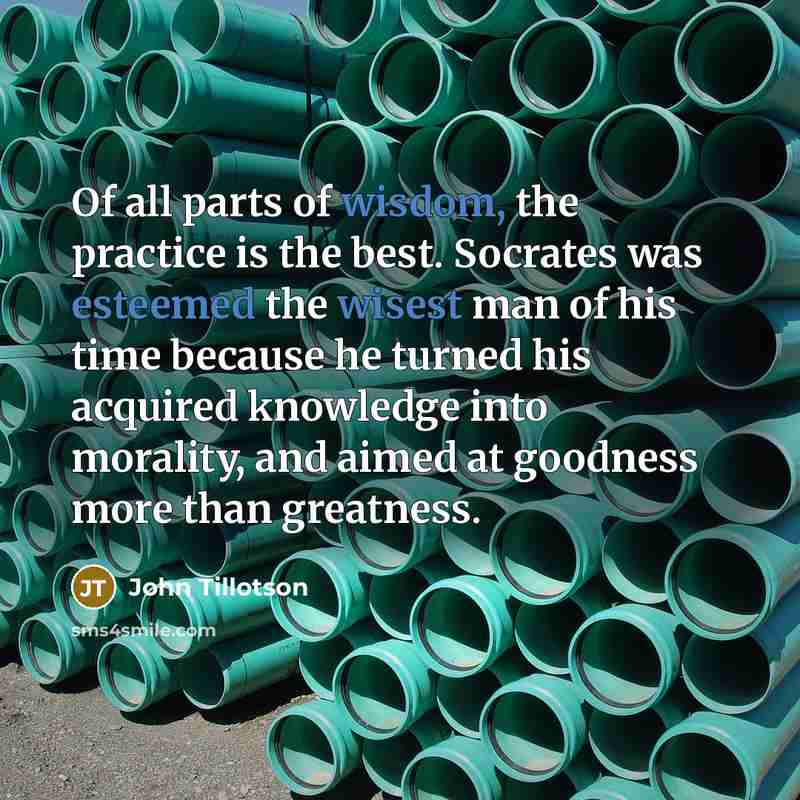 “Of all parts of wisdom, the practice is the best.…” quote by John Tillotson