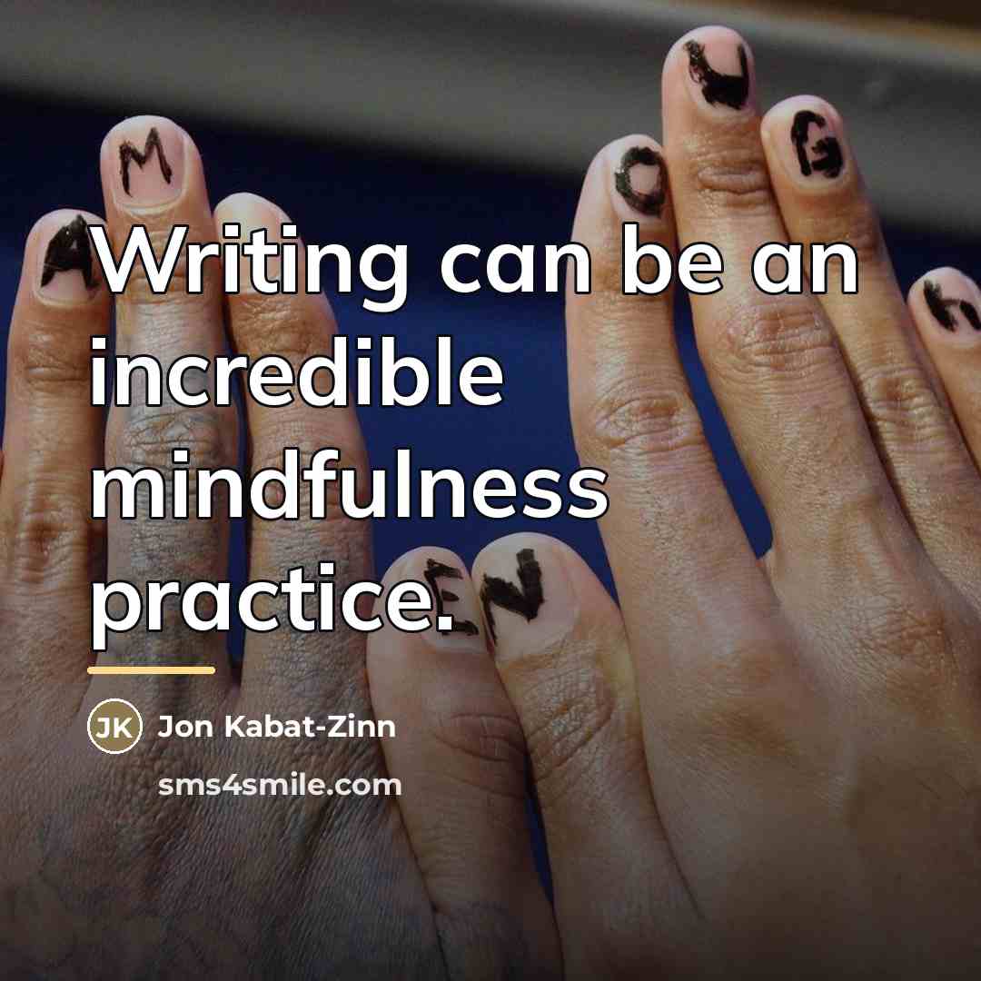 “Writing can be an incredible mindfulness practice.…” quote by Jon Kabat-Zinn