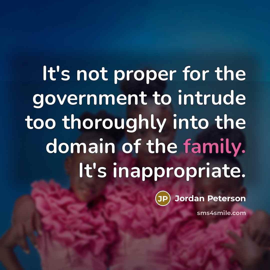 “It's not proper for the government to intrude too thoroughly…” quote by Jordan Peterson