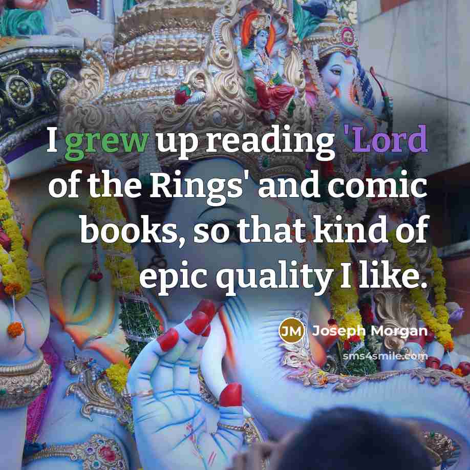 “I grew up reading 'Lord of the Rings' and comic…” quote by Joseph Morgan