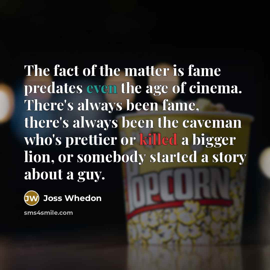 “The fact of the matter is fame predates even the…” quote by Joss Whedon