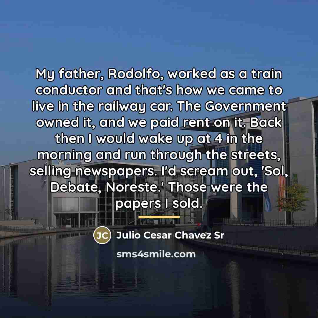 “My father, Rodolfo, worked as a train conductor and that's…” quote by Julio Cesar Chavez Sr