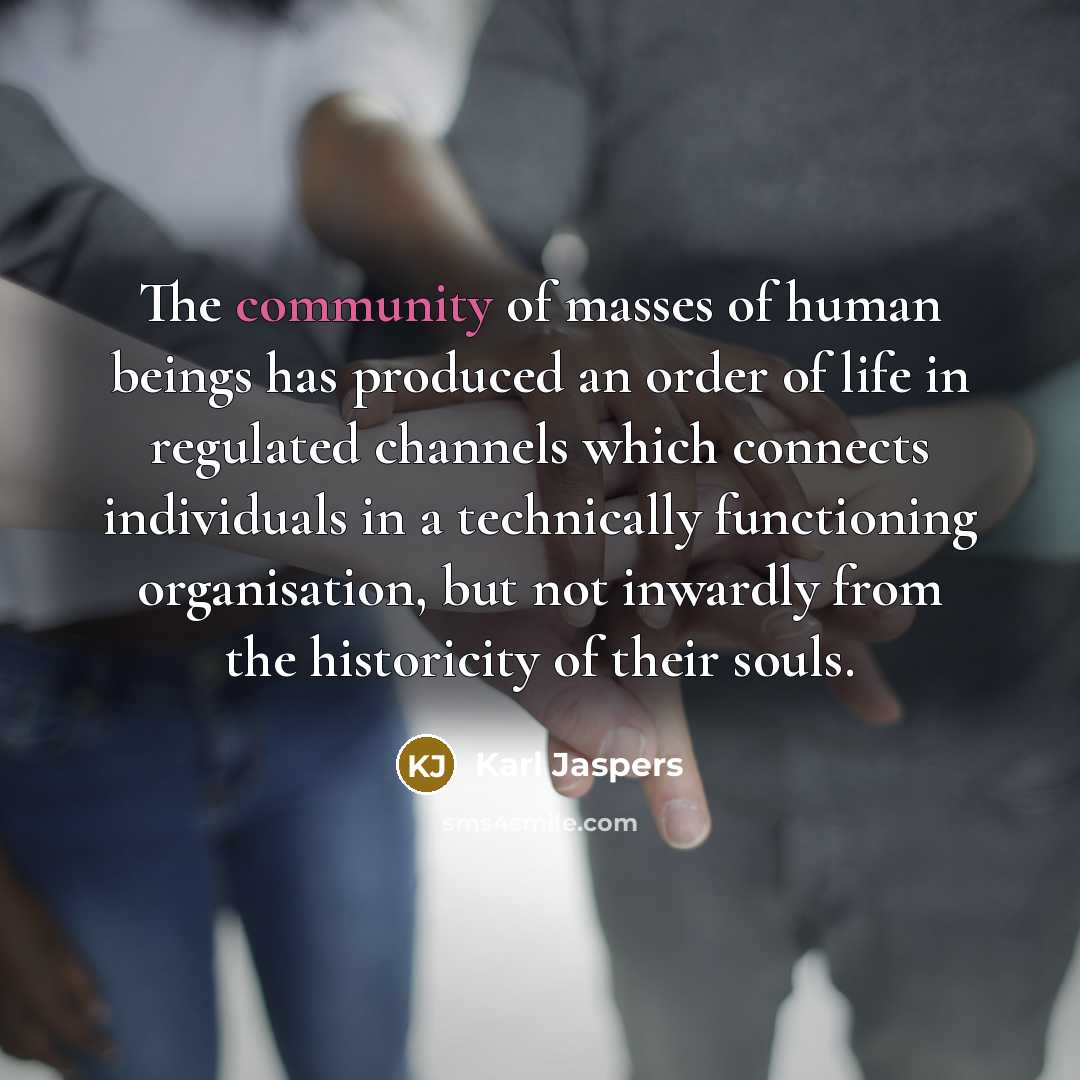 “The community of masses of human beings has produced an…” quote by Karl Jaspers