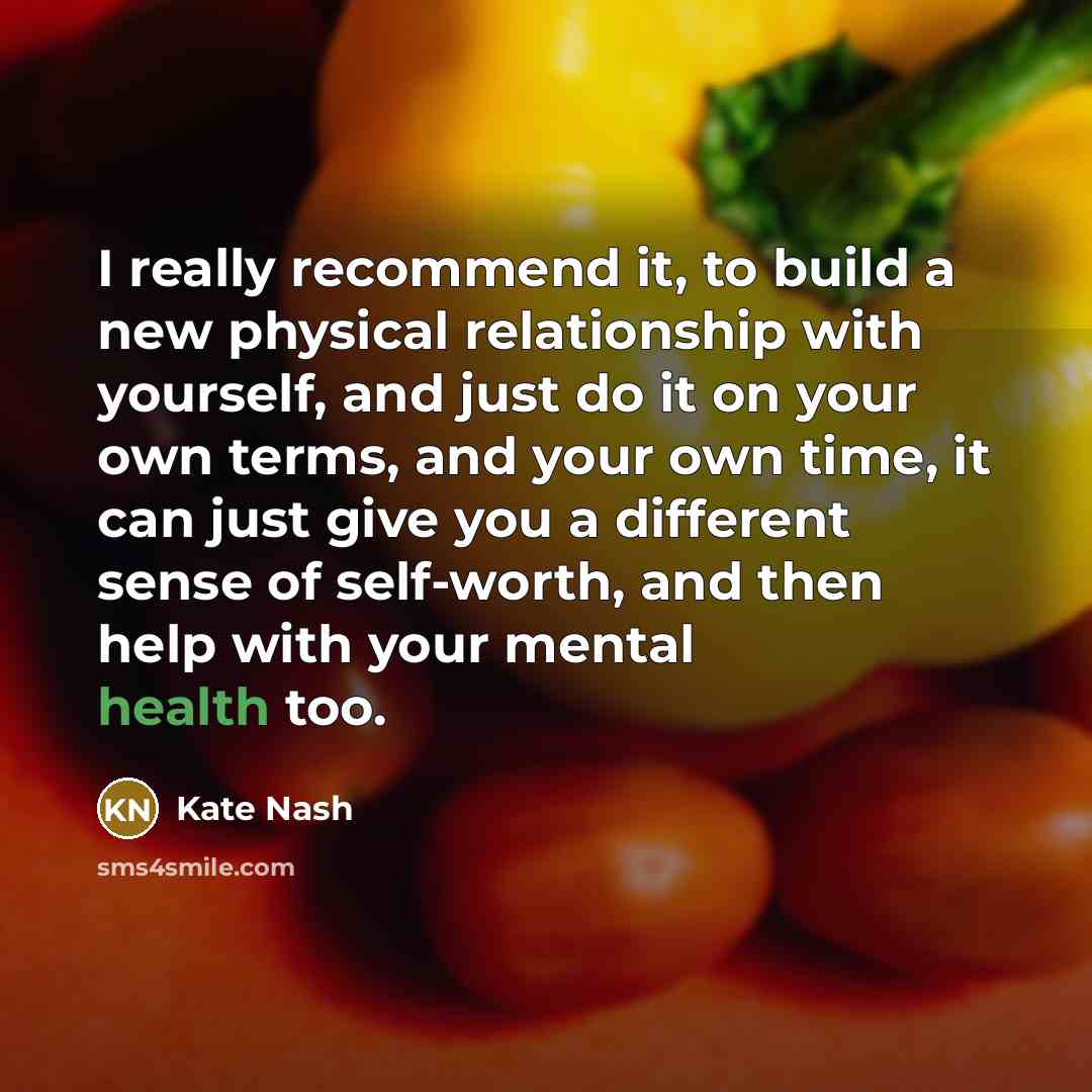 “I really recommend it, to build a new physical relationship…” quote by Kate Nash