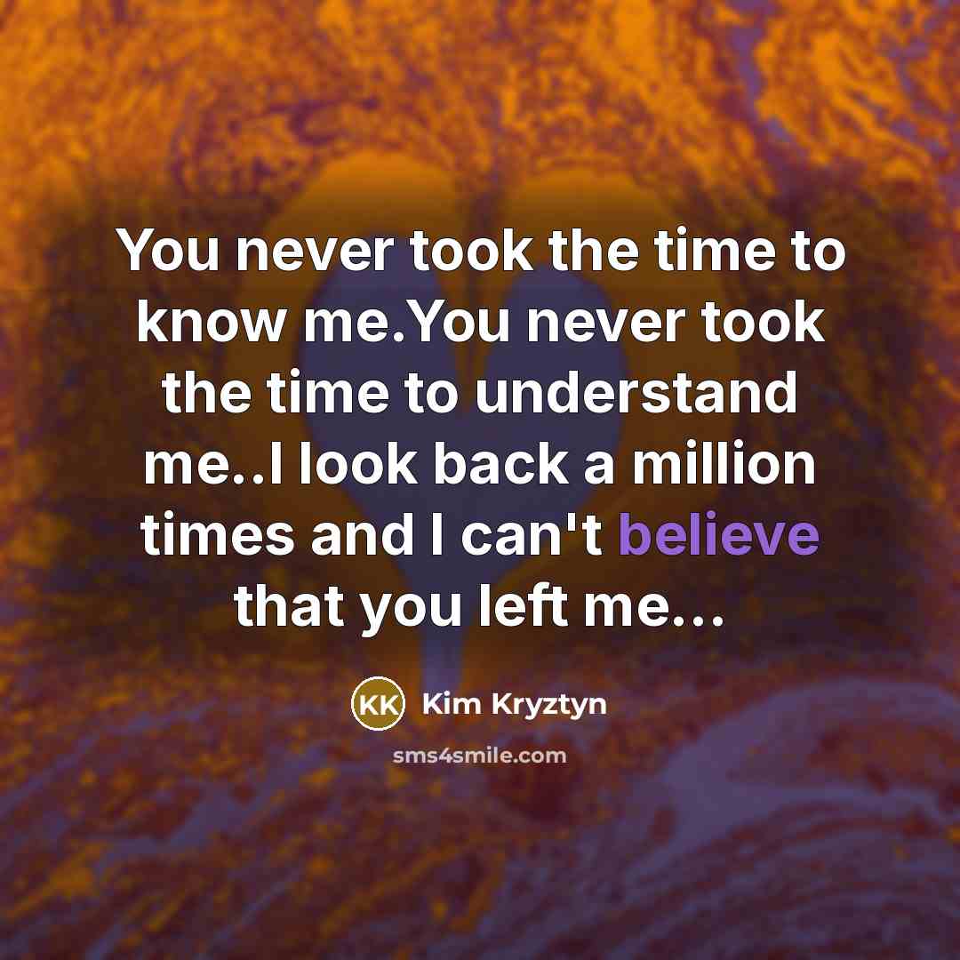 “You never took the time to know me.You never took…” quote by Kim Kryztyn