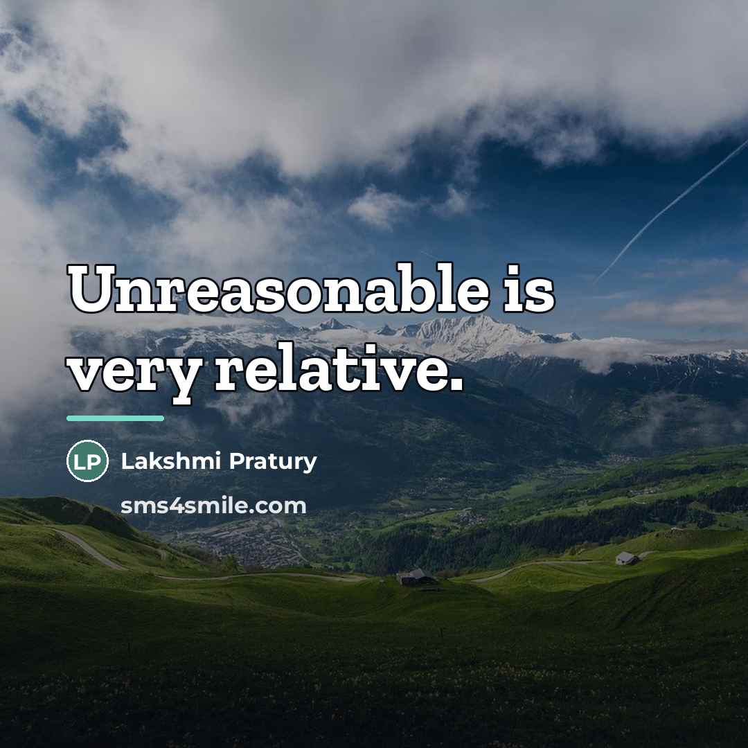 “Unreasonable is very relative.…” quote by Lakshmi Pratury