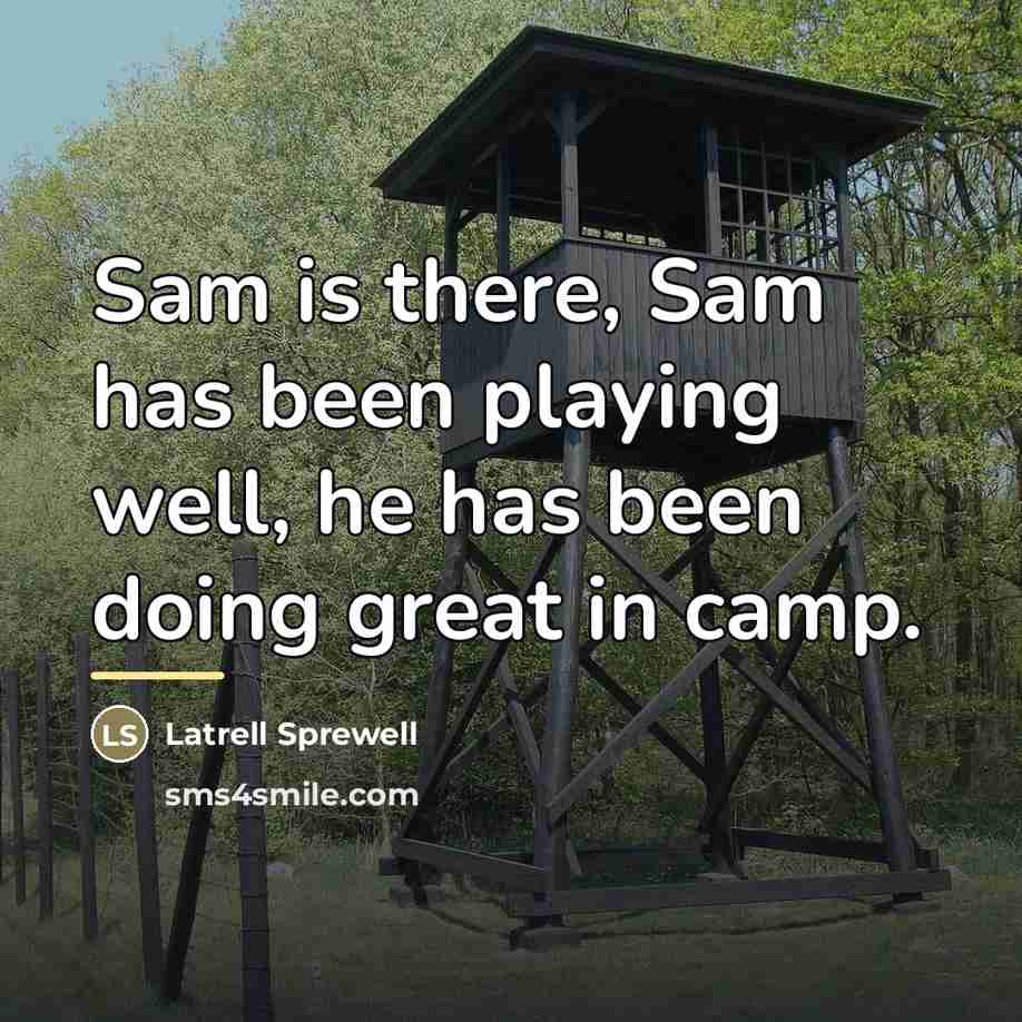 “Sam is there, Sam has been playing well, he has…” quote by Latrell Sprewell