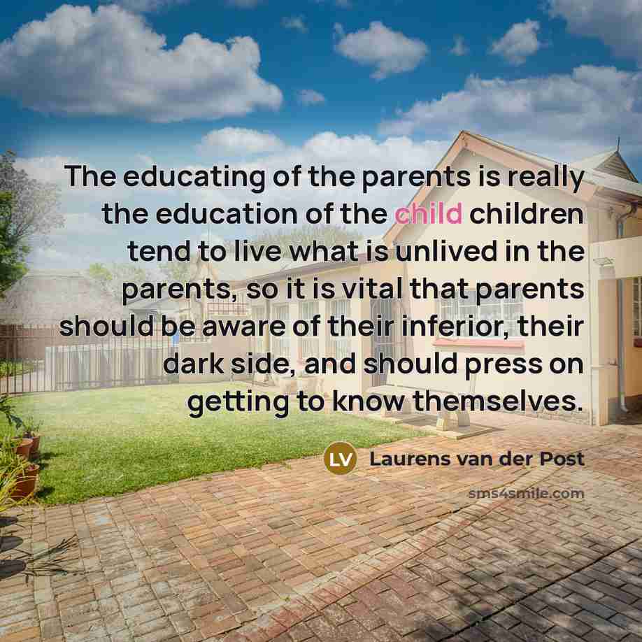 “The educating of the parents is really the education of…” quote by Laurens van der Post