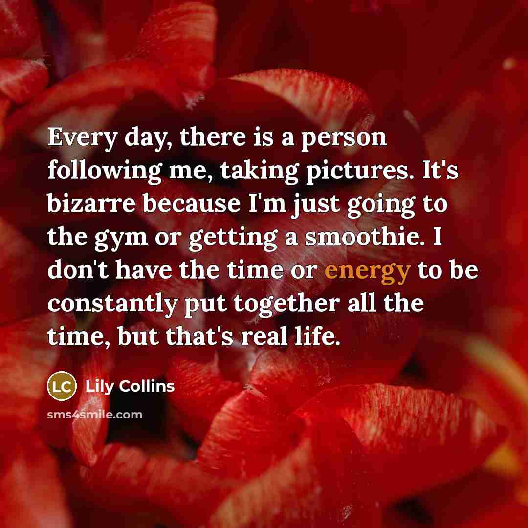 “Every day, there is a person following me, taking pictures.…” quote by Lily Collins