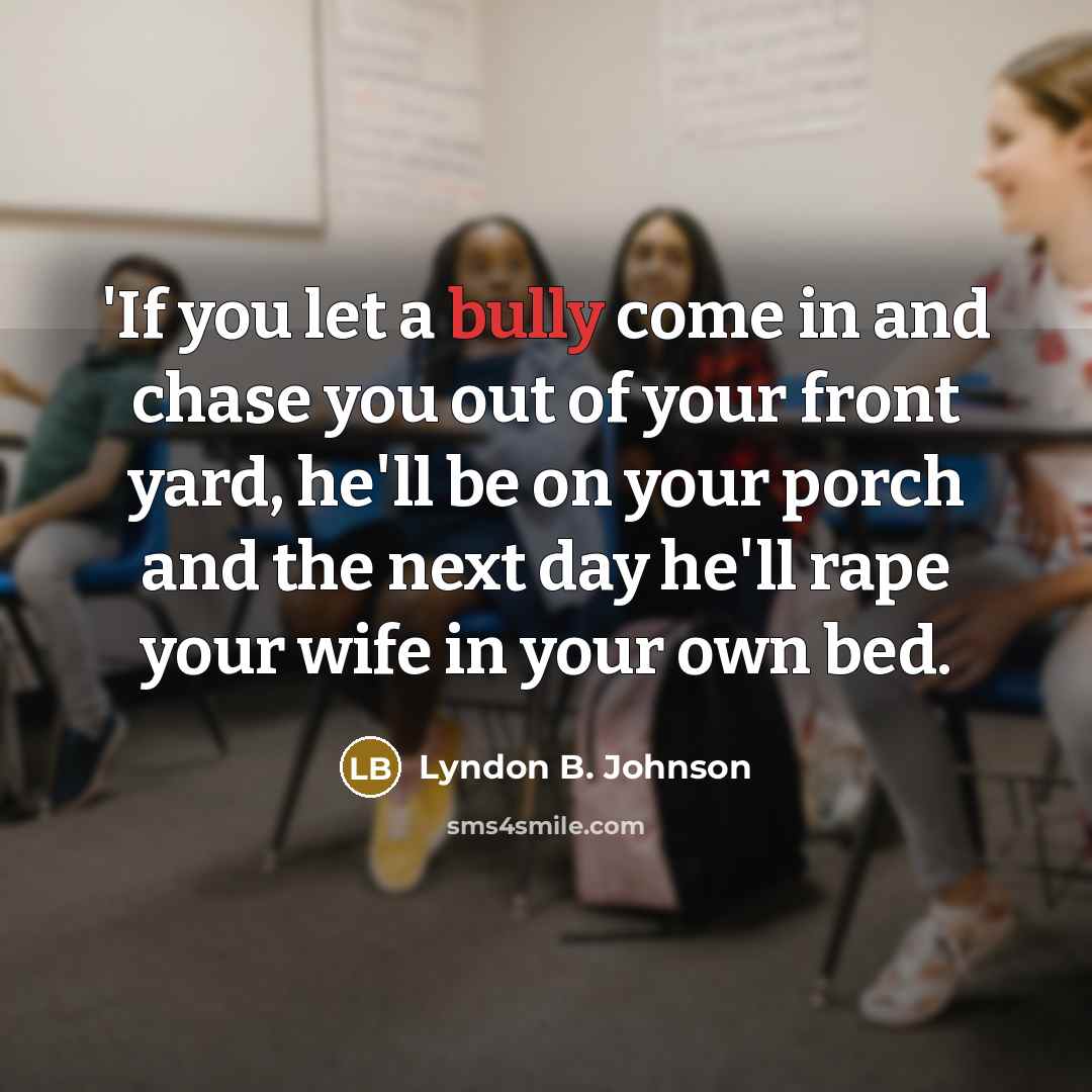 “'If you let a bully come in and chase you…” quote by Lyndon B. Johnson