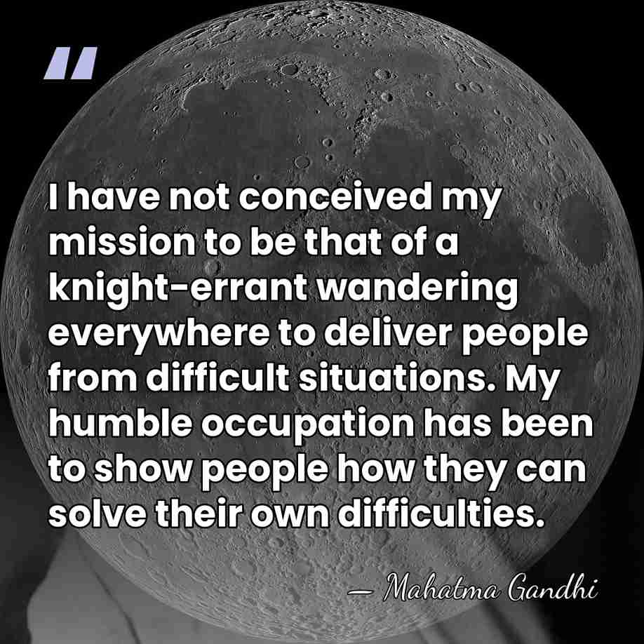 I have not conceived my mission to be that of a knight-errant&hellip; - Mahatma Gandhi