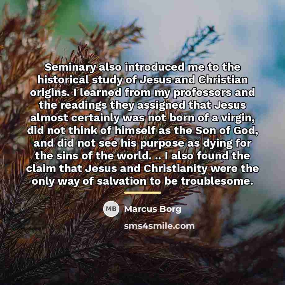 “Seminary also introduced me to the historical study of Jesus…” quote by Marcus Borg