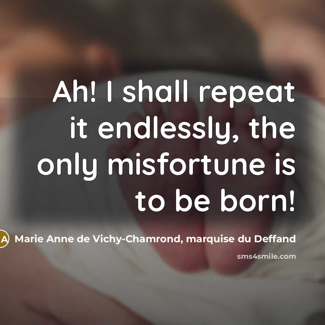 “Ah! I shall repeat it endlessly, the only misfortune is…” quote by Marie Anne de Vichy-Chamrond, marquise du Deffand
