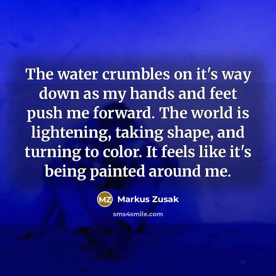 “The water crumbles on it's way down as my hands…” quote by Markus Zusak