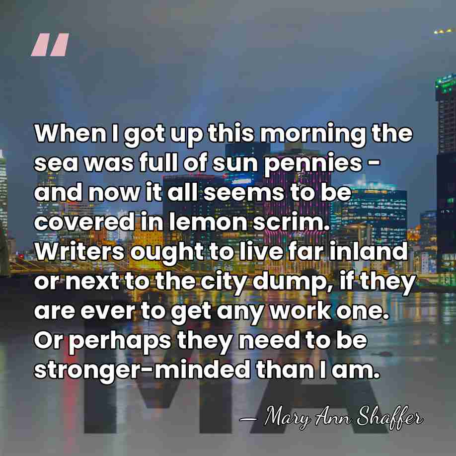 When I got up this morning the sea was full of sun&hellip; - Mary Ann Shaffer
