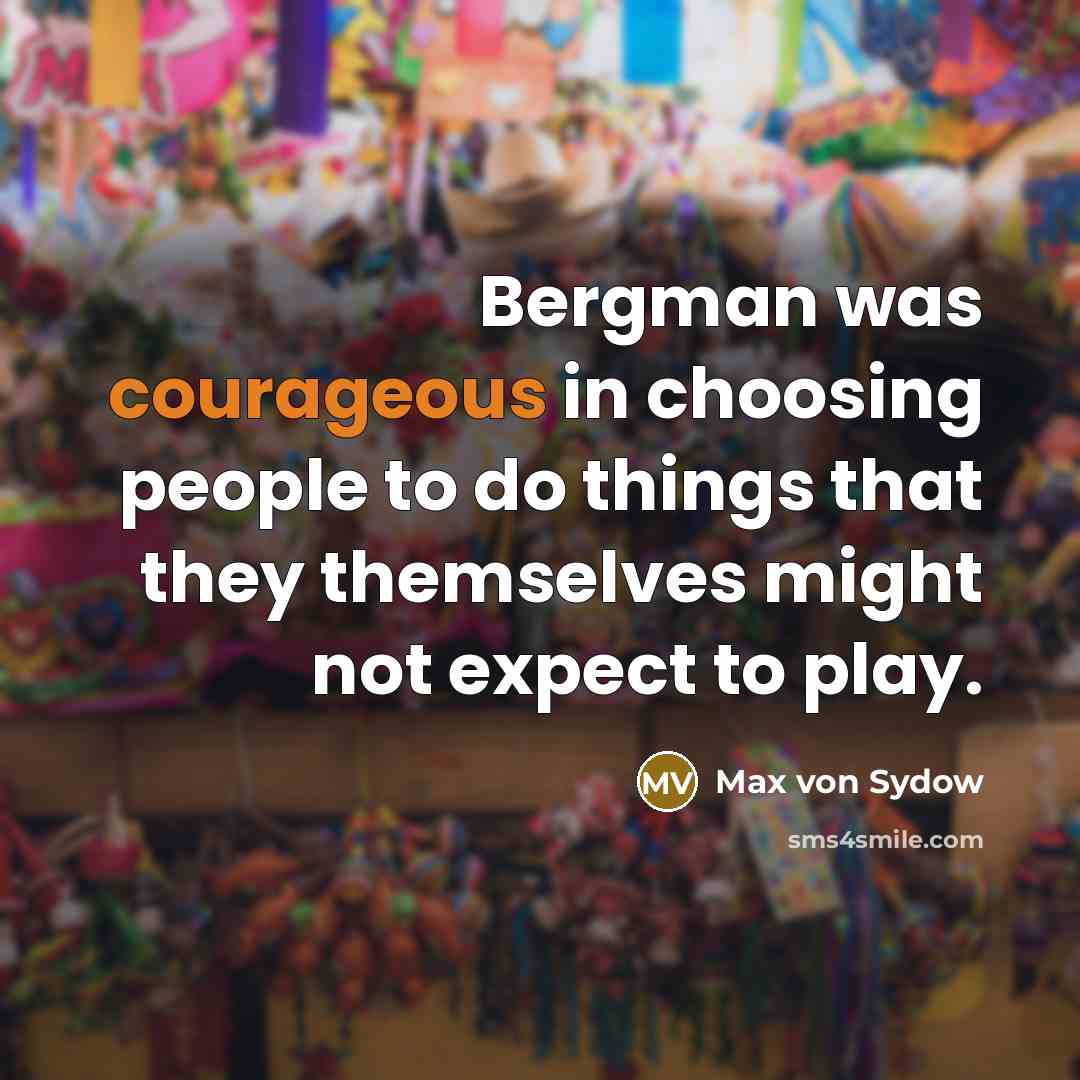 “Bergman was courageous in choosing people to do things that…” quote by Max von Sydow