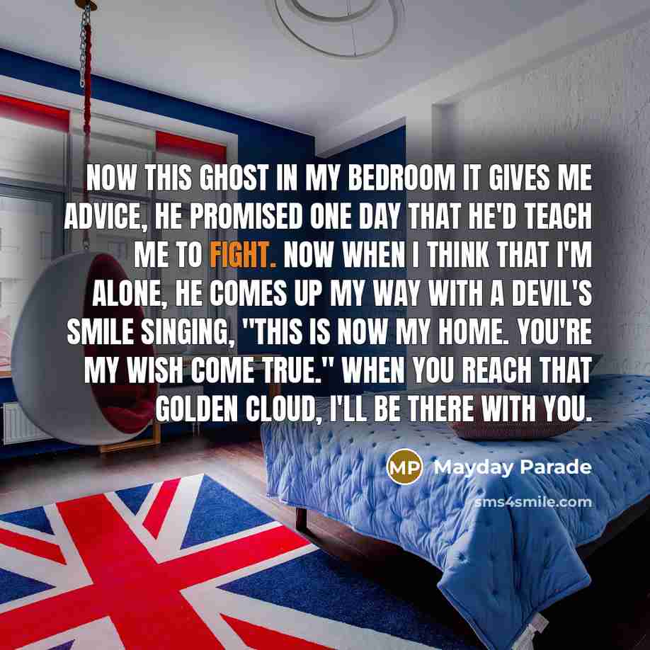 “Now this ghost in my bedroom it gives me advice,…” quote by Mayday Parade