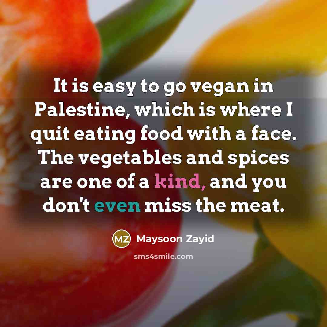 “It is easy to go vegan in Palestine, which is…” quote by Maysoon Zayid