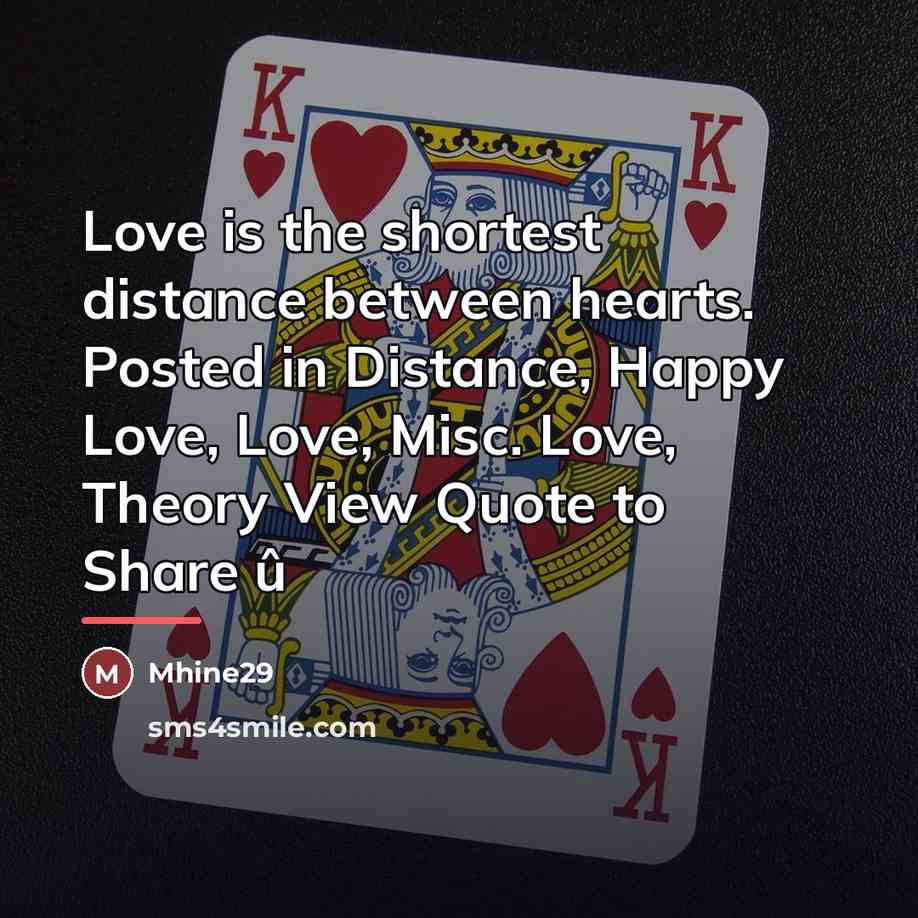 “Love is the shortest distance between hearts. Posted in Distance,…” quote by Mhine29