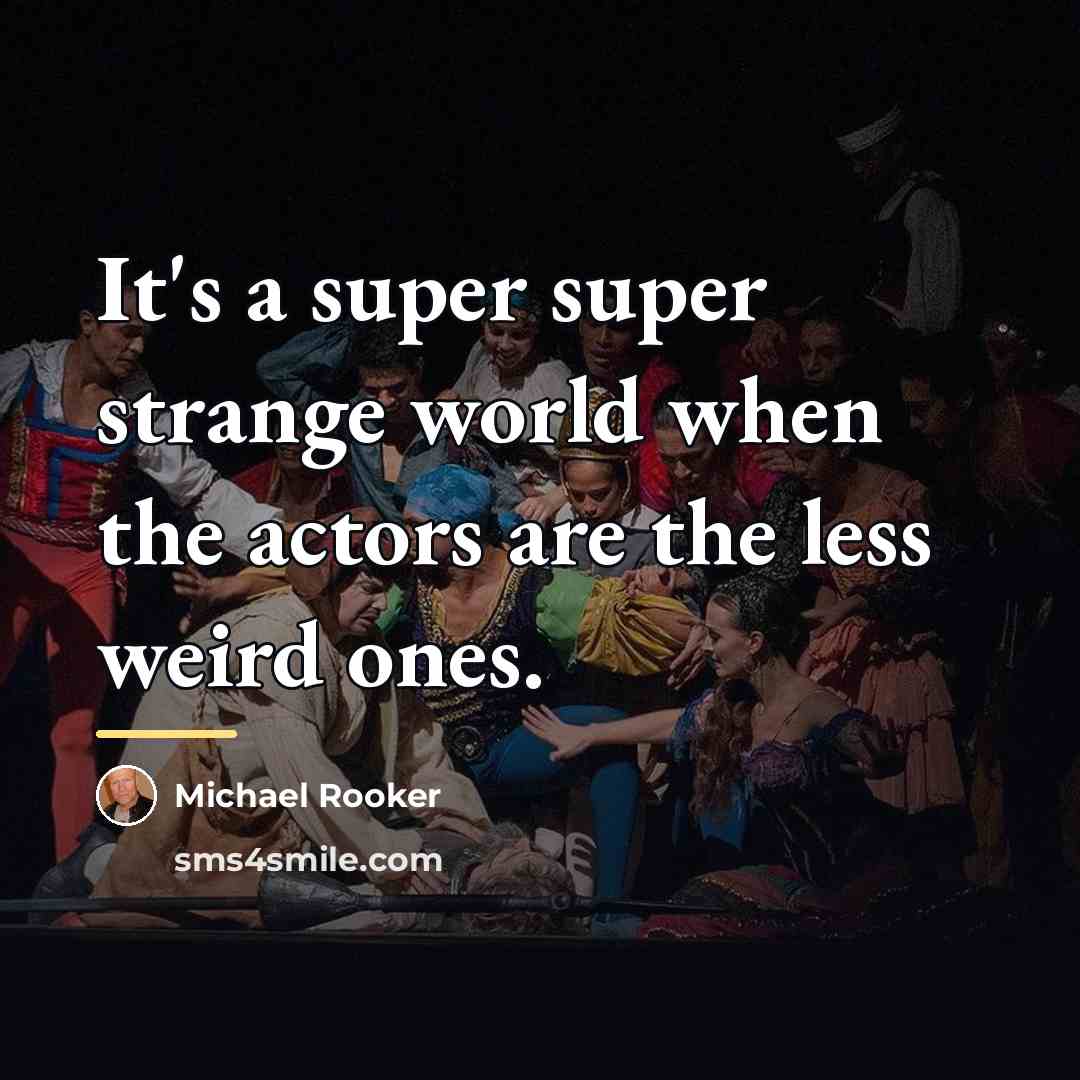 “It's a super super strange world when the actors are…” quote by Michael Rooker