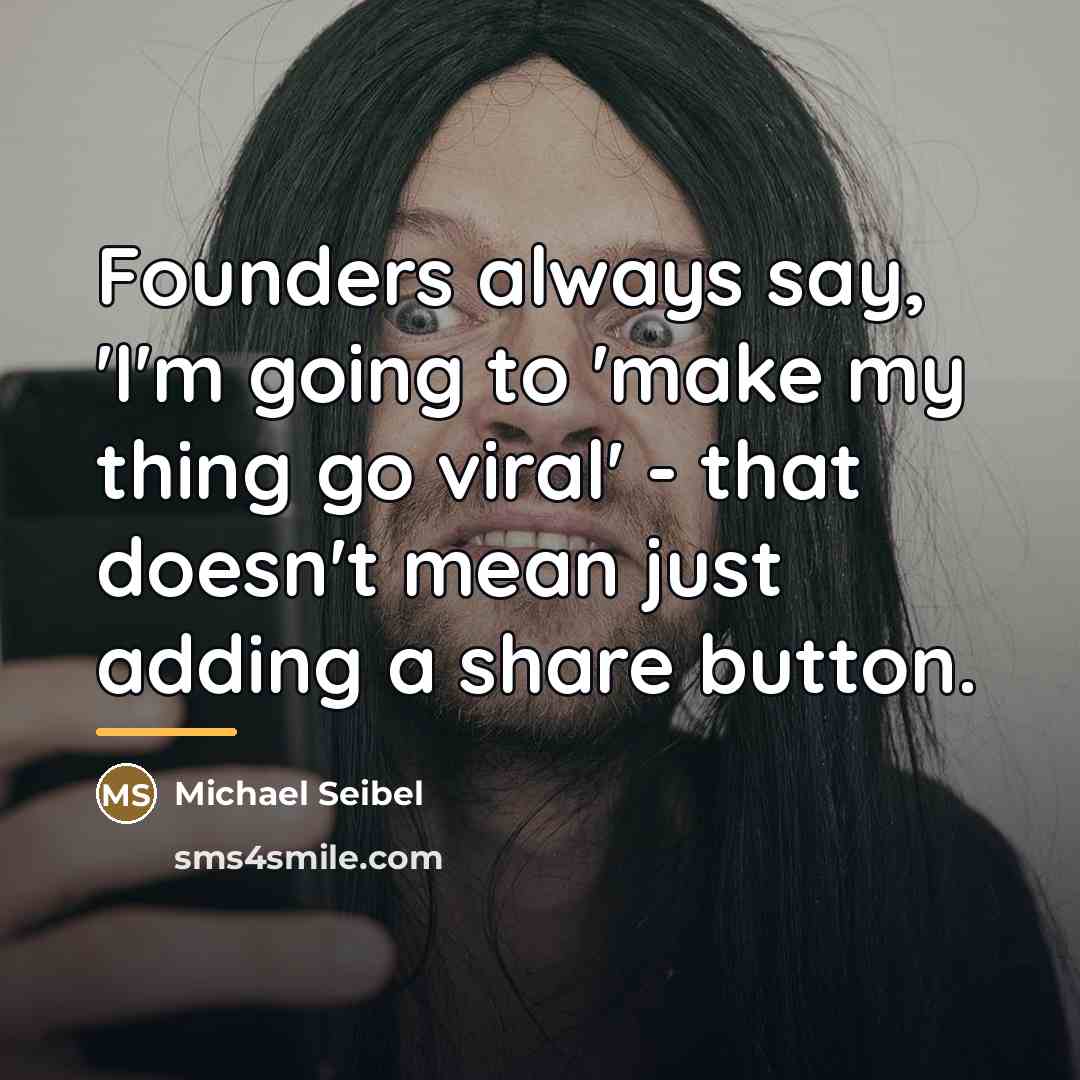 “Founders always say, 'I'm going to 'make my thing go…” quote by Michael Seibel