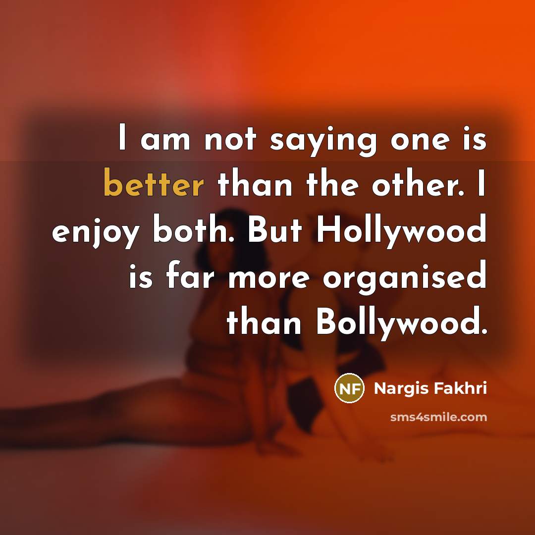 “I am not saying one is better than the other.…” quote by Nargis Fakhri