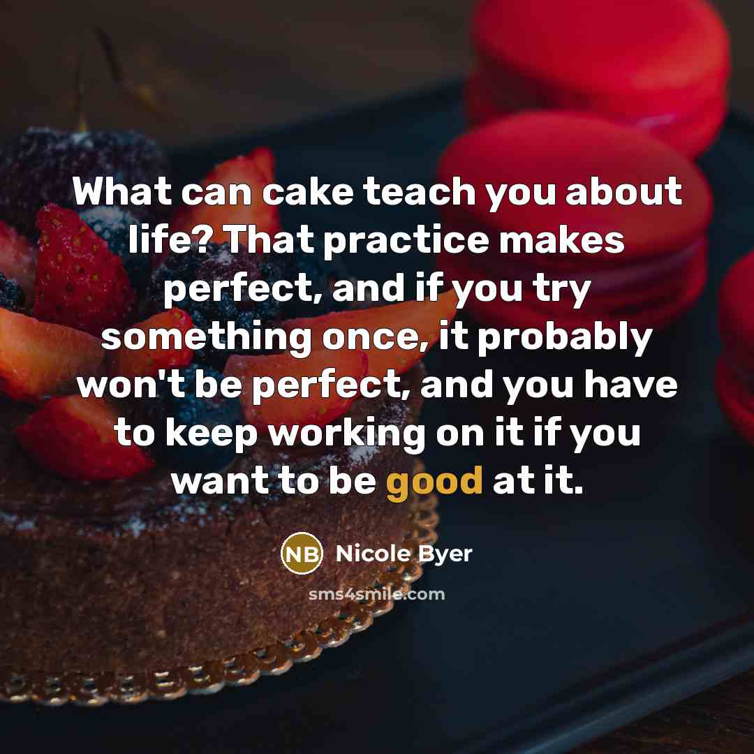 “What can cake teach you about life? That practice makes…” quote by Nicole Byer