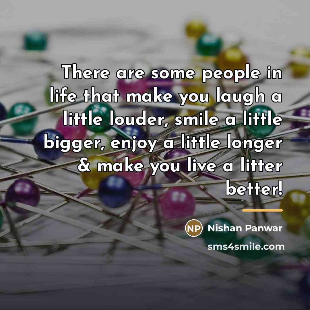 “There are some people in life that make you laugh…” quote by Nishan Panwar