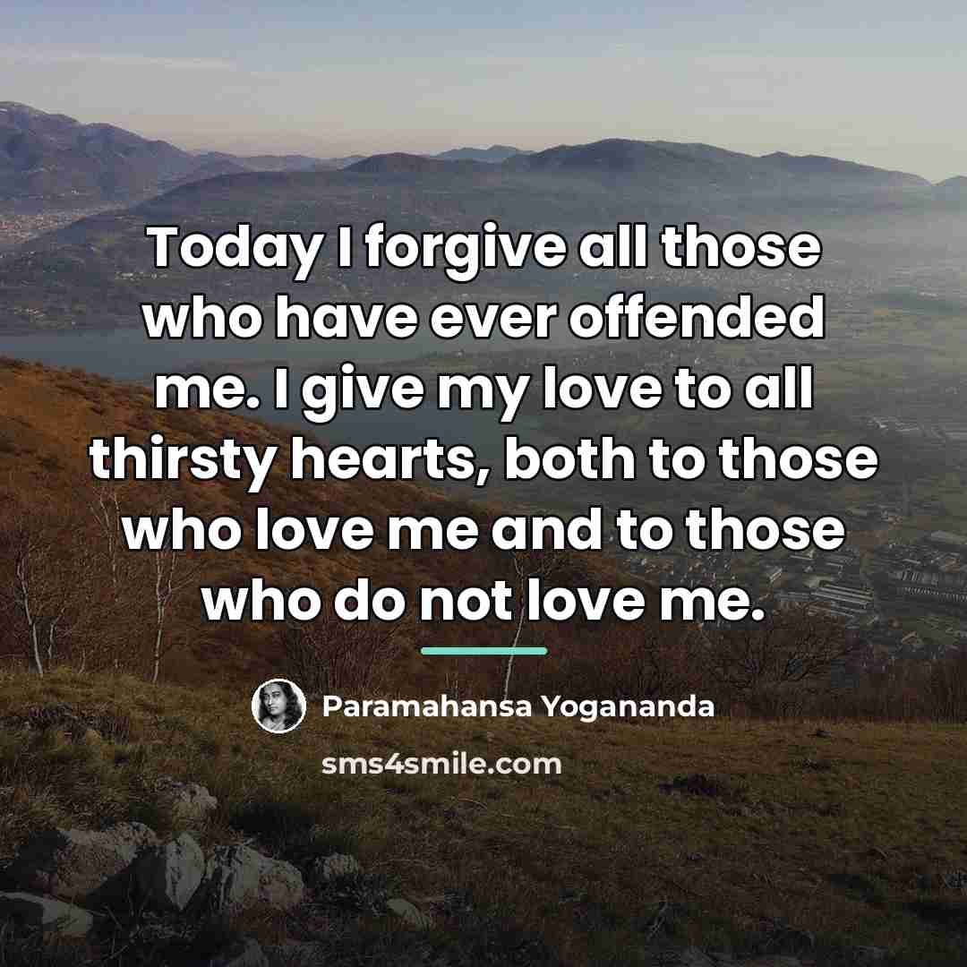 “Today I forgive all those who have ever offended me.…” quote by Paramahansa Yogananda