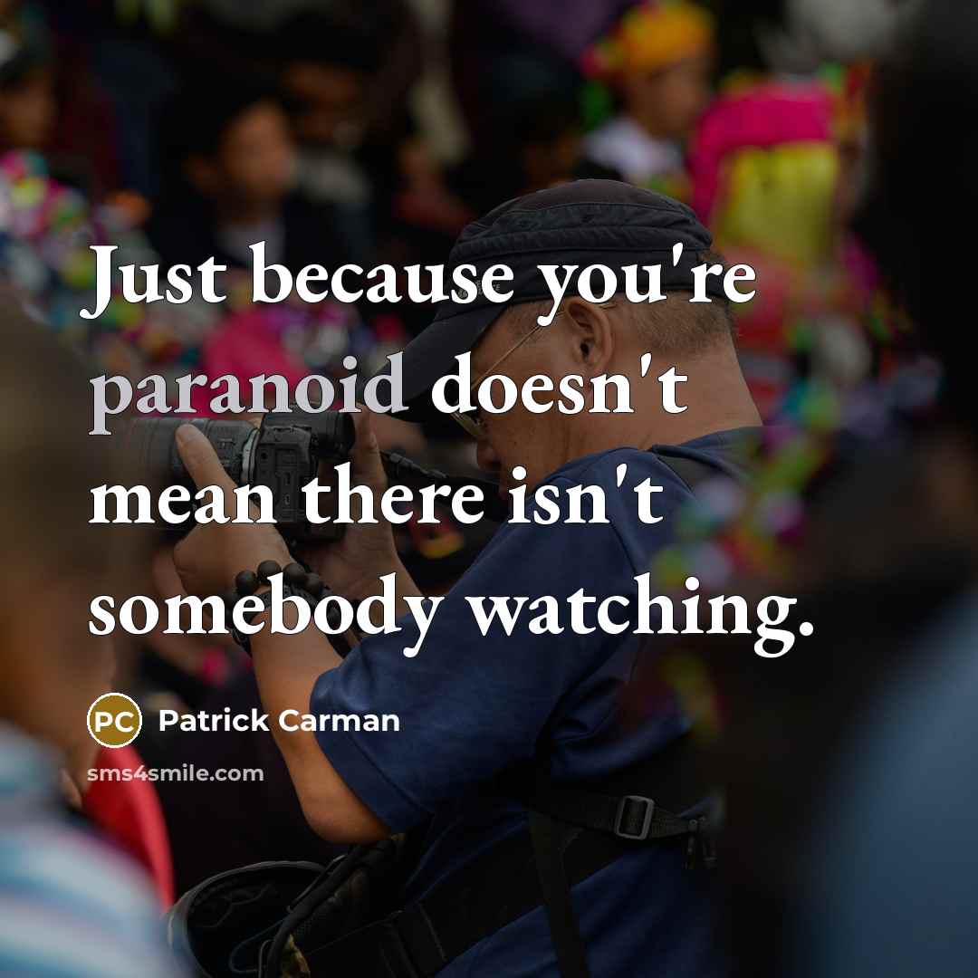 “Just because you're paranoid doesn't mean there isn't somebody watching.…” quote by Patrick Carman